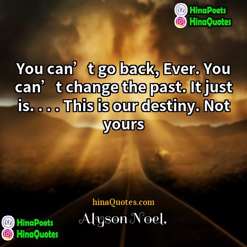 Alyson Noel Quotes | You can’t go back, Ever. You can’t